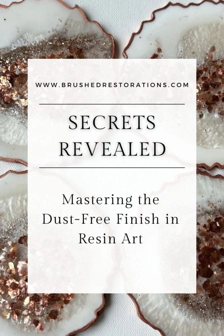 Promotional blog post graphic for Brushed Restorations featuring 'Secrets Revealed: Mastering the Dust-Free Finish in Resin Art', highlighting expert guidance for achieving a flawless finish in mixed media artwork.